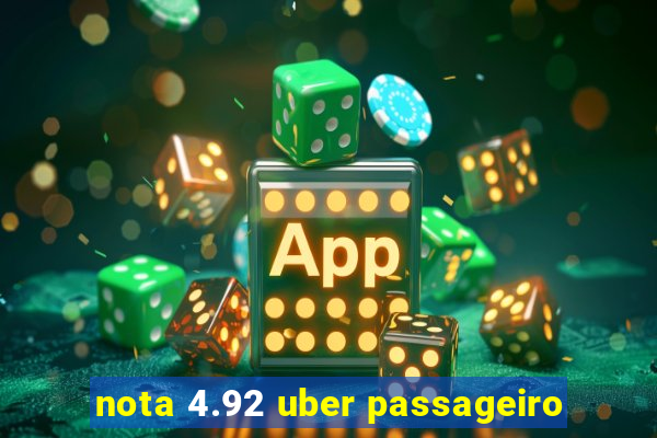 nota 4.92 uber passageiro